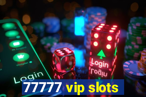 77777 vip slots